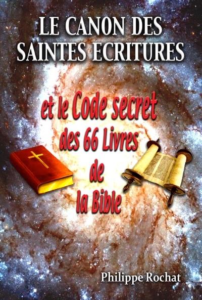 Canon des Saintes Écritures et le code secret des 66 livres de la Bible (Le)