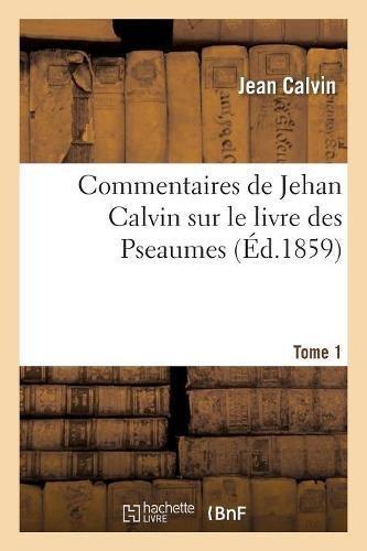 Commentaires de Jehan Calvin sur le livre des Pseaumes (Edition 1859)