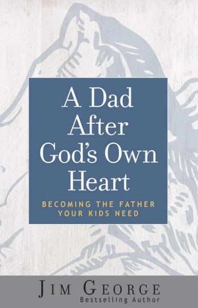 Dad after god's own heart, becoming the father your kids need