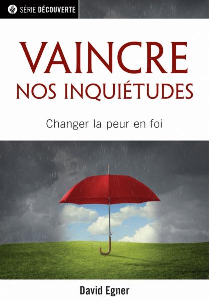 Vaincre nos inquiétudes