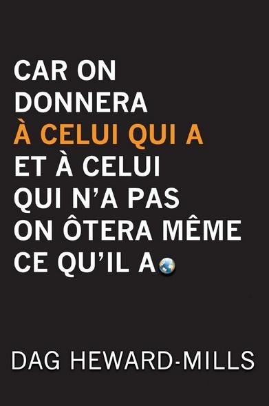 Car on donnera à celui qui a et à celui qui n'a pas on ôtera même ce qu'il a