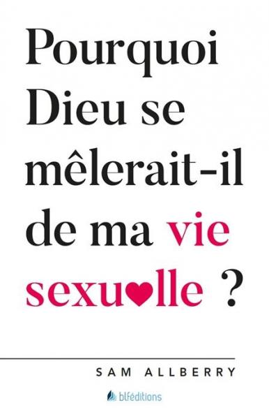 Pourquoi Dieu se mêlerait-il de ma vie sexuelle ?