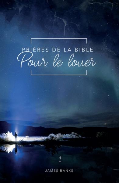 Prières de la Bible pour le louer