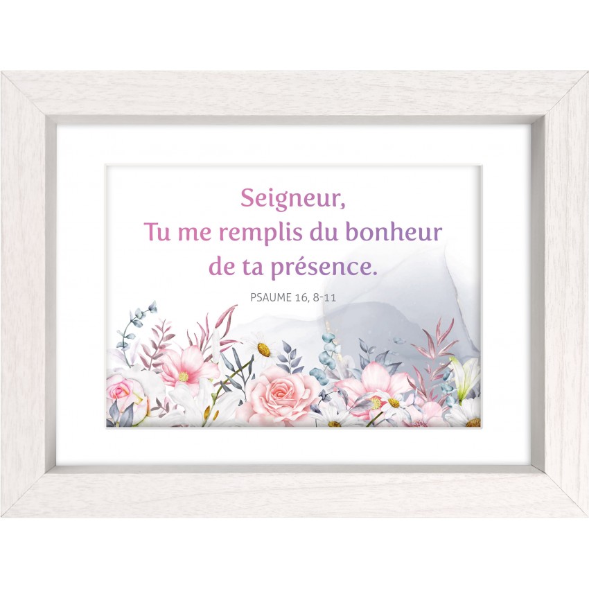 Mon cadre inspiration -Seigneur, Tu me remplis du bonheur de ta présence. Ps 16.11