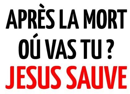 Après la mort où vas-tu ? Jesus sauve