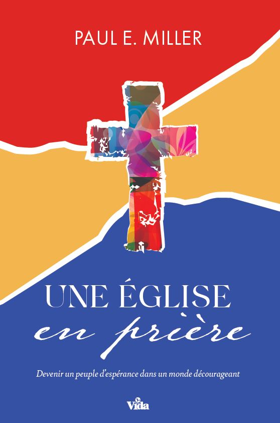 Une Eglise en prière, Devenir un peuple d'espérance dans un monde décourageant