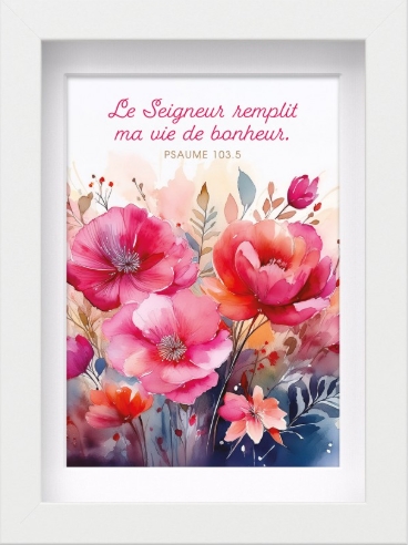 Mon cadre inspiration Le Seigneur remplit ma vie de bonheur. Ps. 103.5