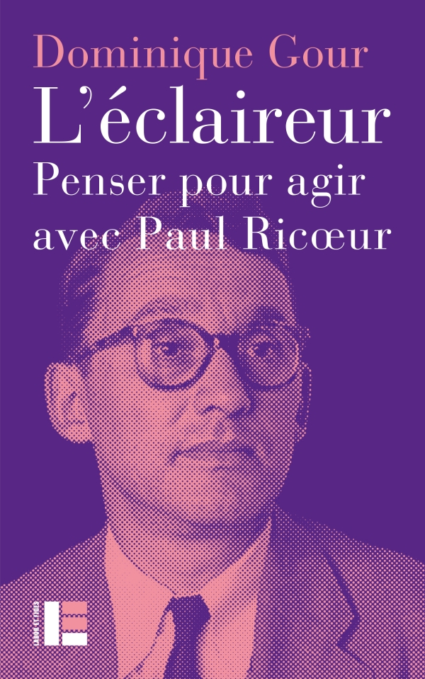 L'éclaireur. Penser pour agir avec Paul Ricoeur