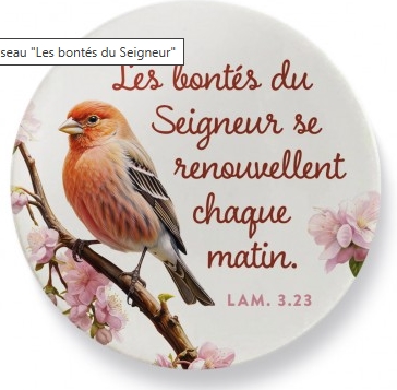Magnet rond oiseau  "Les bontés du Seigneur se renouvellent chaque matin." Lm 3.23
